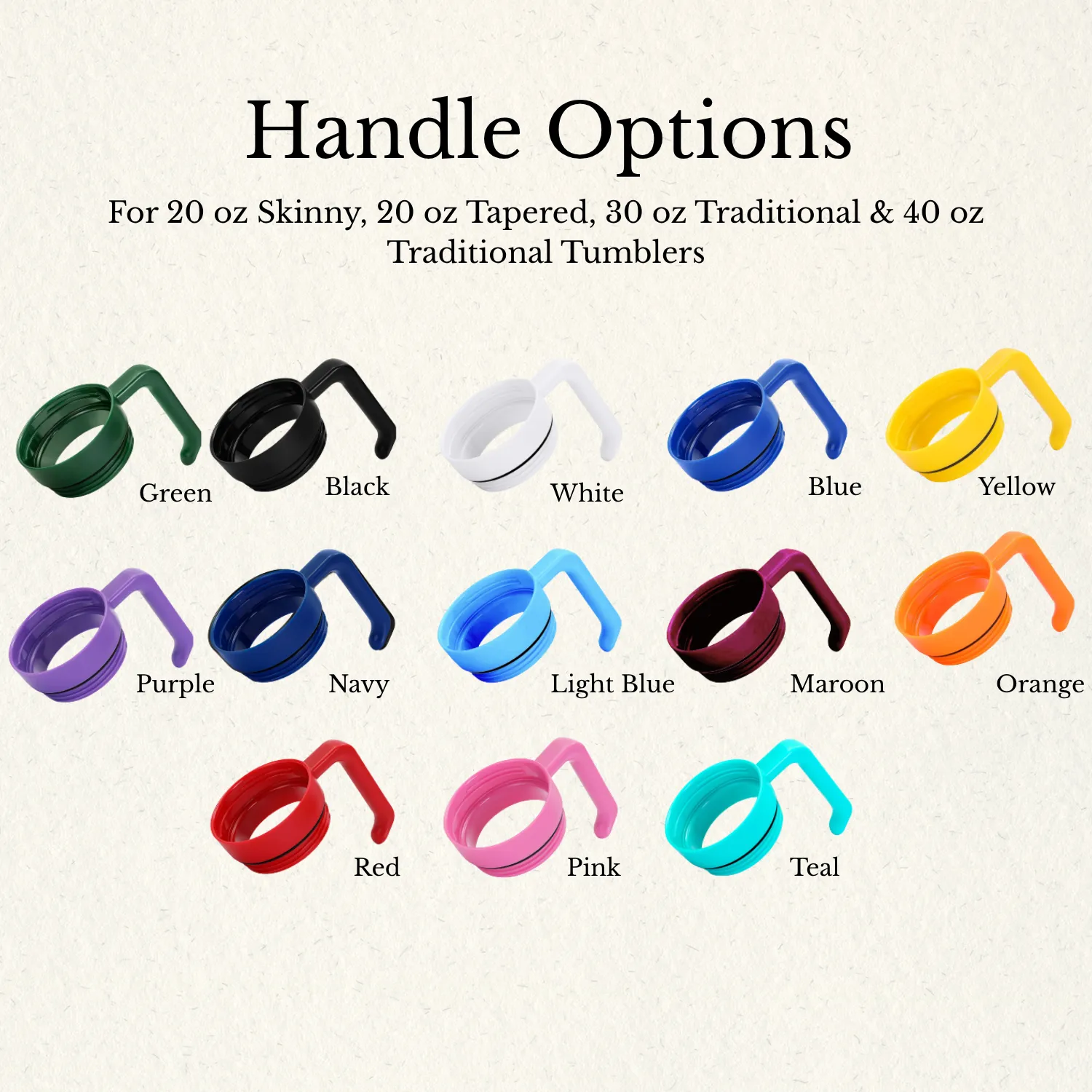 Check out this handy infographic showing which handles fit your favorite tumblers—20 oz skinny, 20 oz tapered, 30 oz traditional, or 40 oz traditional. Plus, they come in 13 fun colors!